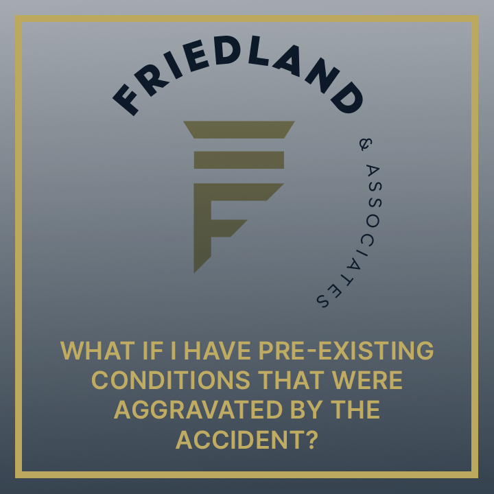 What if I have pre-existing conditions that were aggravated by the accident